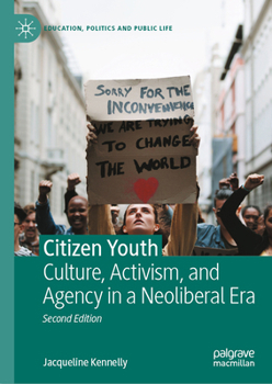 Citizen Youth: Culture, Activism, and Agency in a Neoliberal Era (Education, Politics and Public Life)
