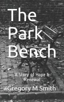 Paperback The Park Bench: A Story of Hope & Renewal Book