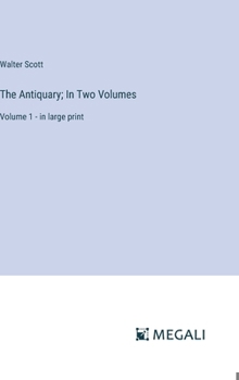 Hardcover The Antiquary; In Two Volumes: Volume 1 - in large print Book