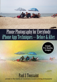 Paperback Phone Photography for Everybody: iPhone App Techniques--Before & After Book