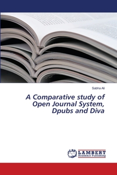 Paperback A Comparative study of Open Journal System, Dpubs and Diva Book