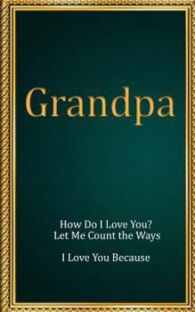 GRANDPA: How Do I Love You? Let Me Count the Ways. I Love You Because