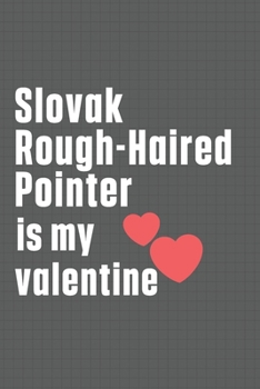 Paperback Slovak Rough-Haired Pointer is my valentine: For Slovak Rough-Haired Pointer Dog Fans Book