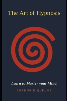Paperback The Art of Hypnosis: Learn to Master your Mind. Book