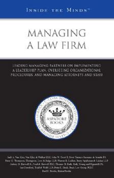 Paperback Managing a Law Firm: Leading Managing Partners on Implementing a Leadership Plan, Overseeing Organizational Procedures, and Managing Attorn Book