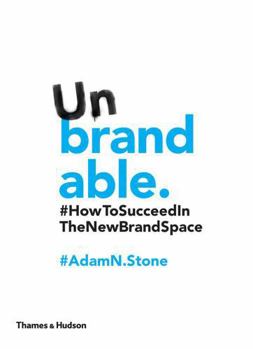 Paperback Unbrandable: How to Succeed in the New Brand Space Book