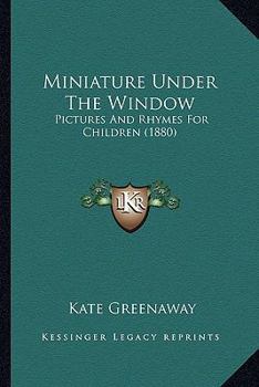 Paperback Miniature Under The Window: Pictures And Rhymes For Children (1880) Book