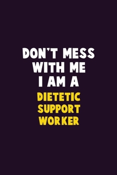 Paperback Don't Mess With Me, I Am A Dietetic support worker: 6X9 Career Pride 120 pages Writing Notebooks Book