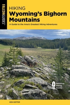 Hiking Wyoming's Bighorn Mountains: A Guide to the Area's Greatest Hiking Adventures (Regional Hiking Series)
