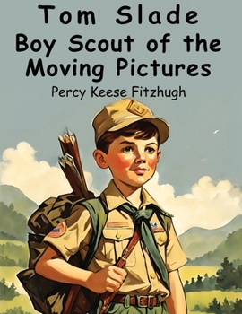 Paperback Tom Slade: Boy Scout of the Moving Pictures Book