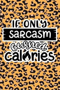 Paperback If Only Sarcasm Burned Calories: Leopard Print Sassy Mom Journal / Snarky Notebook Book