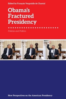 Obama's Fractured Presidency : Policies and Politics - Book  of the New Perspectives on the American Presidency