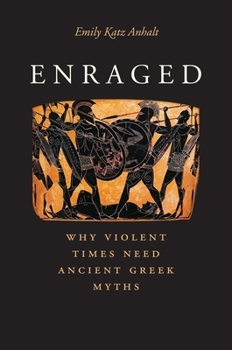 Hardcover Enraged: Why Violent Times Need Ancient Greek Myths Book