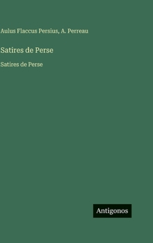 Satires de Perse: Satires de Perse (French Edition)