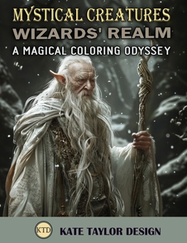 Wizards' Realm: A Magical Coloring Odyssey: Explore the Arcane as You Color Ancient Spells