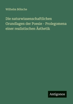 Die naturwissenschaftlichen Grundlagen der Poesie - Prolegomena einer realistischen Ästhetik