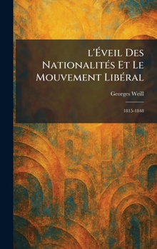 l'Ã veil Des NationalitÃ(c)s Et Le Mouvement LibÃ(c)ral: 1815-1848 (French Edition)