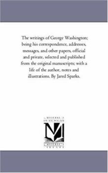 The Writings of George Washington; Being His Correspondence, Addresses, Messages, and Other Papers, Official and Private; Volume 7