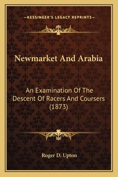 Paperback Newmarket And Arabia: An Examination Of The Descent Of Racers And Coursers (1873) Book