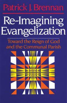Paperback Re-Imagining Evangelization: Toward the Reign of God and the Communal Parish Book