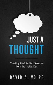 Paperback Just a Thought: Creating the Life You Deserve from the Inside Out Book