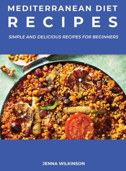 Hardcover Mediterranean Diet Recipes: Simple and Delicious Recipes For Beginners Book