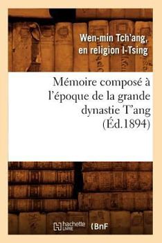 Paperback Mémoire Composé À l'Époque de la Grande Dynastie t'Ang (Éd.1894) [French] Book