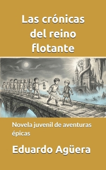 Las crónicas del reino flotante: Novela juvenil de aventuras épicas. Para lectores de 9 a 12 años. (NOVELAS PARA JÓVENES AMANTES DE LAS AVENTURAS) (Spanish Edition)