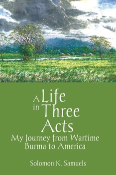 Hardcover A Life in Three Acts: My Journey from Wartime Burma to America Book