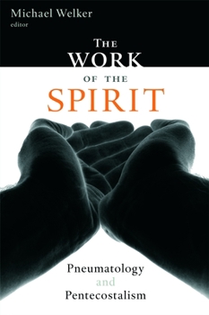 Paperback The Work of the Spirit: Pneumatology and Pentecostalism Book