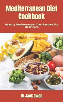 Mediterranean Diet Cookbook: Healthy Mediterranean Diet Recipes For Beginners