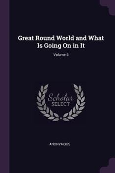 Paperback Great Round World and What Is Going On in It; Volume 6 Book