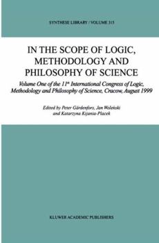 Paperback In the Scope of Logic, Methodology and Philosophy of Science: Volume One of the 11th International Congress of Logic, Methodology and Philosophy of Sc Book