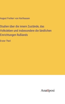 Studien über die innern Zustände, das Volksleben und insbesondere die ländlichen Einrichtungen Rußlands: Erster Theil