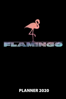 Flamingo Planner 2020: 140 Pages | 6 X 9 | Calender | Organizer | Weekly Planner | Monthly Planner | Daily Planner | Birthday Log | Phone Book | Small ... | 2020 | 12 Month | Year |  Months | Weeks