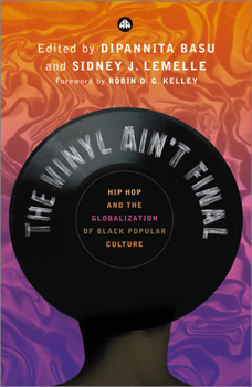 Paperback The Vinyl Ain't Final: Hip Hop And The Globalization Of Black Popular Culture Book