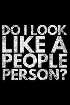 Do I look like a people person: Notebook (Journal, Diary) for those who love sarcasm - 120 lined pages to write in