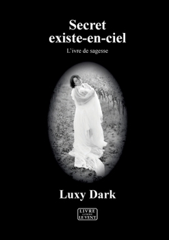 Paperback Secret existe-en-ciel: L'ivre de sagesse [French] Book