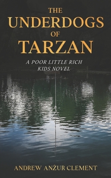 The Underdogs of Tarzan. A Poor Little Rich Kids Novel. - Book #2 of the Poor Little Rich Kids