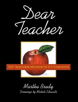 Paperback Dear Teacher: 1001 Teachable Moments for K-3 Classrooms Book
