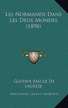 Paperback Les Normands Dans Les Deux Mondes (1890) [French] Book