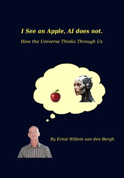 Paperback I See an Apple, AI Does Not: How the Universe Thinks Through Us Book