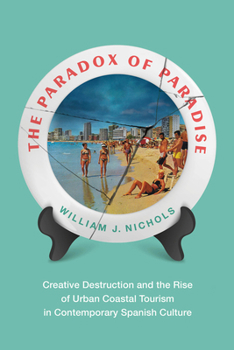 The Paradox of Paradise: Creative Destruction and the Rise of Urban Coastal Tourism in Contemporary Spanish Culture