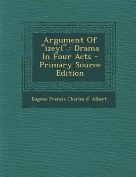 Paperback Argument Of izeyl.: Drama In Four Acts - Primary Source Edition [French] Book