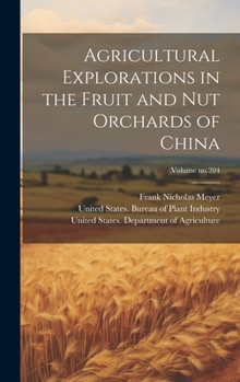 Hardcover Agricultural Explorations in the Fruit and Nut Orchards of China; Volume no.204 Book