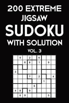 Paperback 200 Extreme Jigsaw Sudoku With Solution Vol. 3: 9x9, Puzzle Book, 2 puzzles per page Book