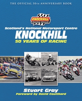 Hardcover Knockhill: 50 Years of Racing: The Official 50th Anniversary Book (Historic Car Racing Book, Knockhill Racetrack Anniversary, Scottish Motorsports, Be Book