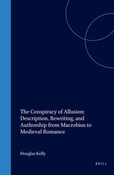 Hardcover The Conspiracy of Allusion: Description, Rewriting, and Authorship from Macrobius to Medieval Romance Book