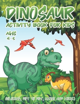 Paperback Dinosaur Activity Book for Kids Ages 4-8: A Fun Kid Workbook Activity Game for Learning, Coloring, Dot To Dot, Word Search, Mazes and More Book