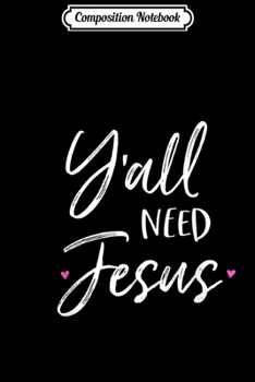 Composition Notebook: Vintage Southern Christian Y'all YALL NEED JESUS  Journal/Notebook Blank Lined Ruled 6x9 100 Pages